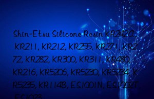 Shin-Etsu Silicone Resin KR242A, KR211, KR212, KR255, KR271, KR272, KR282, KR300, KR311, KR480, KR216, KR5206, KR5230, KR5234, KR5235, KR114B, ES1001N, ES1002T, ES1023