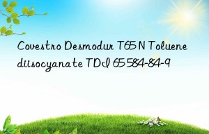 Covestro Desmodur T65 N Toluene diisocyanate TDI 65 584-84-9