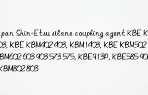 Japan Shin-Etsu silane coupling agent KBE KBM1003, KBE KBM402 403, KBM1403, KBE KBM502 503, KBM602 603 903 573 575, KBE913P, KBE585 9007, KBM802 803