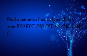 Replacements For Sulzer Ahlstrom EPP EPT ZPP ZPT MC/MCA/MCE