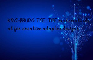 KRAIBURG TPE: TPE materials ideal for creative adapter designs