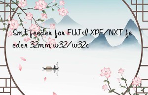 Smt feeder for FUJI XPF/NXT feeder 32mm w32/w32c