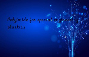 Polyimide for special engineering plastics