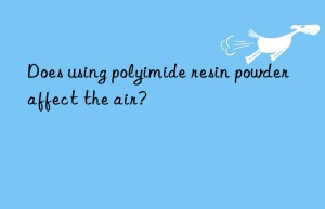 Does using polyimide resin powder affect the air?