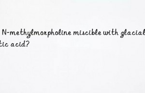 Is N-methylmorpholine miscible with glacial acetic acid?