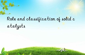 Role and classification of solid catalysts