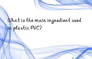 What is the main ingredient used in plastic PVC?