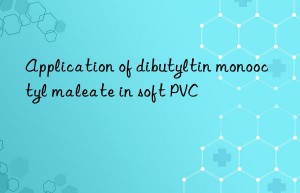 Application of dibutyltin monooctyl maleate in soft PVC