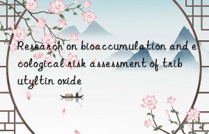 Research on bioaccumulation and ecological risk assessment of tributyltin oxide