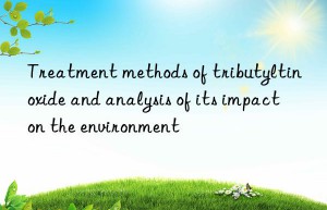 Treatment methods of tributyltin oxide and analysis of its impact on the environment