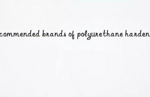 Recommended brands of polyurethane hardeners