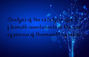 Analysis of the catalytic effect of bismuth isooctanoate in the curing process of thermosetting resins