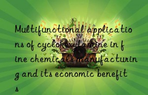 Multifunctional applications of cyclohexylamine in fine chemicals manufacturing and its economic benefits