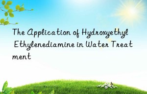 The Application of Hydroxyethyl Ethylenediamine in Water Treatment