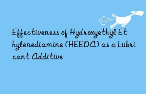 Effectiveness of Hydroxyethyl Ethylenediamine (HEEDA) as a Lubricant Additive