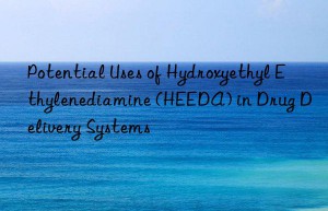 Potential Uses of Hydroxyethyl Ethylenediamine (HEEDA) in Drug Delivery Systems