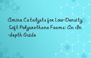 Amine Catalysts for Low-Density Soft Polyurethane Foams: An In-depth Guide