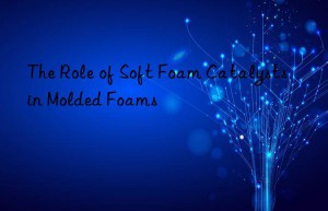 The Role of Soft Foam Catalysts in Molded Foams