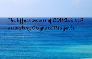 The Effectiveness of BDMAEE in Passivating Grignard Reagents