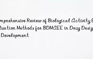 Comprehensive Review of Biological Activity Evaluation Methods for BDMAEE in Drug Design and Development