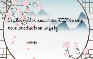 Use low-odor reactive 9727 to improve production safety